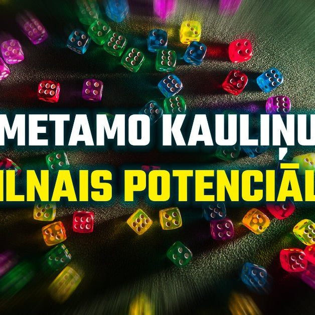 Veiksme: metamo kauliņu pilnais potenciāls