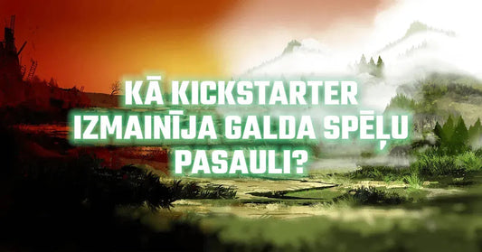 Kā Kickstarter izmainīja galda spēļu pasauli?-Brain Games LV