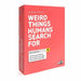 n/a Weird Things Humans Search For